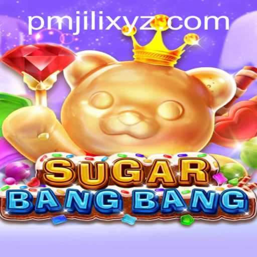 Dive into the Exciting World of SUGARBANGBANG: A Thrilling Adventure by PMJILI